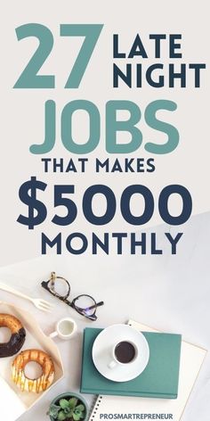 a table with donuts, coffee and other items on it that says 27 late night jobs that makes $ 500 / month