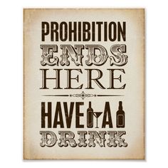 a poster with the words prohibition ends here have a drink