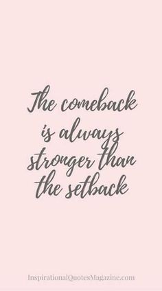 a quote that says, the comeback is always stronger than the setback