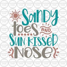 the words sandy toes and sun kissed nose are shown on a white background with an aqua green