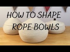 two rope bowls sitting on top of a wooden table next to buns with the words how to shape rope bowls