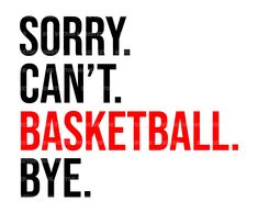 the words sorry, can't basketball bye are in red and black on a white background