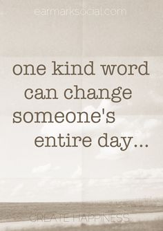 an image of someone's entire day with the words one kind word can change someone's entire day