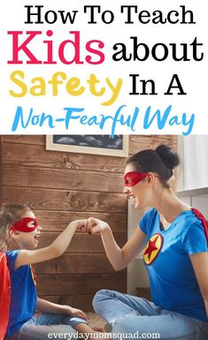 a woman and child wearing superhero costumes with text overlay that reads how to teach kids about safety in a non - fear way