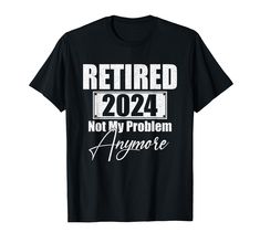 PRICES MAY VARY. Retired 2024 Not My Problem Anymore, funny retirement 2024 tee for men women, perfect outfit for retirement day. Great Holliday present for mom, dad, grandad, grandma on Birthday or retirement Party. Funny Retired 2024 Not My Problem Anymore Retirement 2024, An ideal present idea for your retired wife, husband, coworker. Wear this Retired 2023 Not My Problem Anymore design at the retirement party and complete your retirement decorations. Lightweight, Classic fit, Double-needle s Retirement Decorations, Present For Mom, Funny Retirement, Retirement Humor, Presents For Mom, Retirement Party, Party Funny, Retirement Parties, Mom Dad