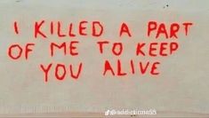 graffiti written on the side of a building says i killed a part of me to keep you alive