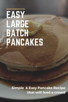 pancakes on a plate with butter and syrup in the background text reads easy large batch pancakes simple & easy pancakes recipe that will feed a crowd