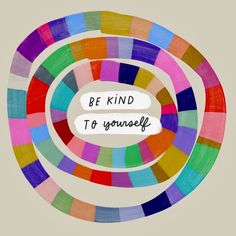 the words be kind to yourself are painted in different colors