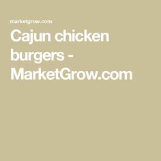 the words cajun chicken burgers - market grow are in white letters on a beige background