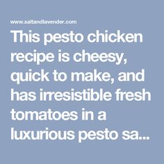 this pesto chicken recipe is cheesy, quick to make, and has irestible fresh tomatoes in a