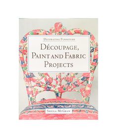 the cover of decoupage, paint and fabric projects