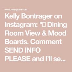 the text reads kelly bonttager on instagramm dining room view & mood boards comment send info please and i'll see