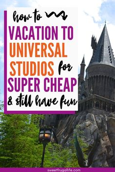 a castle with the words how to vacation to universal studios for super cheap and still have fun