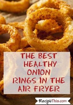 onion rings in the air fryer with text overlay that reads, the best healthy onion rings in the air fryer