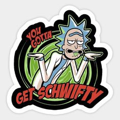 a sticker that says you goth get schwifty