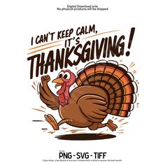 a turkey saying i can't keep calm it's thanksgiving