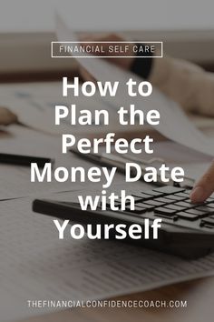 someone typing on a calculator with the words how to plan the perfect money date with yourself