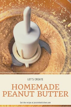 a food processor with peanut butter in it and the words let's create homemade peanut butter