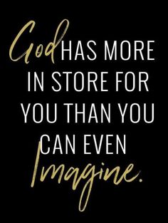 a quote that says god has more in store for you than you can even imagine