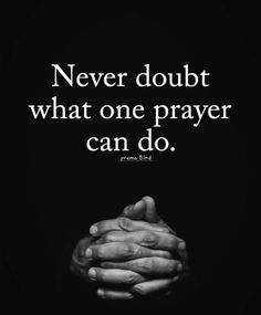 two hands holding each other in front of a black background with the words never doubt what one prayer can do