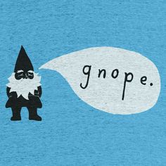 an image of a gnome saying gnope on a t - shirt with speech bubble