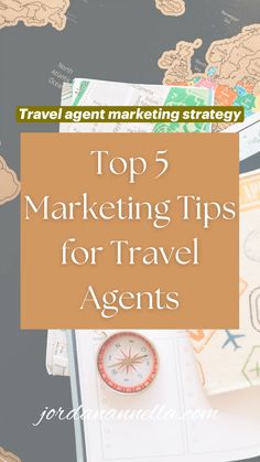 the top 5 marketing tips for travel agent's and their company name on a map