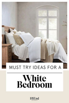 a white bedroom with the words must try ideas for a white bedroom