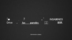 some type of black and white text on a dark background that says, drive, las paredes, inaniees, lemonade creation creation