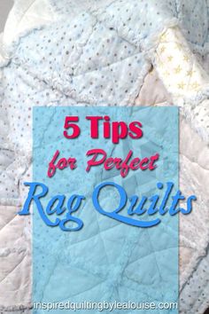 a quilt with the words 5 tips for perfect rag quilts on it in blue and white