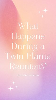 the words what happens during a twin flame reunion? on a pink and purple background