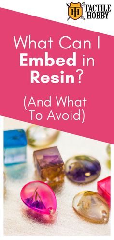 what can i embed in resinin? and what to avoid - tactile hobby