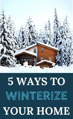 a cabin in the snow with text overlay that reads 5 ways to winterize your home