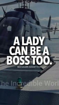 a lady can be a boss too with a helicopter in the background that says,