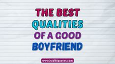 the best quailties of a good boyfriend are written in blue and purple on lined paper