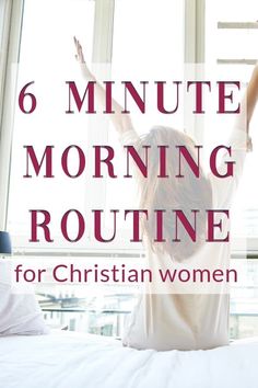 a woman stretching on her bed with the words 6 minute morning routine for christian women