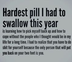 a poem written in black and white that reads,'hardest pill had to swallow this year is learning how to pick yourself back up and how to cope