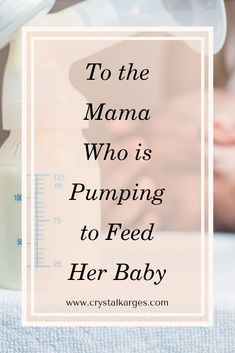 a baby bottle with the words to the mama who is pumping to feed her baby