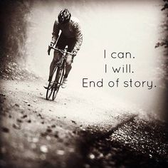 a man riding a bike down a dirt road with the words i can, i will end of story