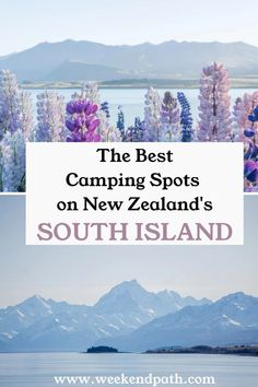 the best camping spots on new zealand's south island, with text overlay