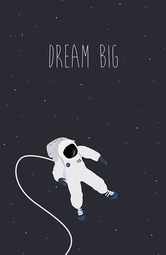 an astronaut floating in space with the words dream big