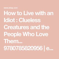 How to Live with an Idiot : Clueless Creatures and the People Who Love Them... 9780785820956 | eBay Clueless, Music Book, Good Things