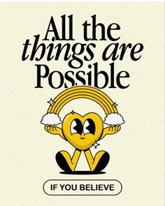 an image of a poster with the words all the things are possible if you believe