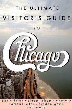 the ultimate visitor's guide to chicago, with an aerial view of the city