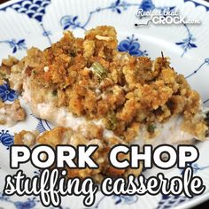 pork chop stuffing casserole on a blue and white plate with the words pork chop stuffing casserole