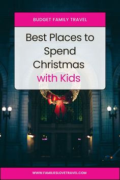 a church with the words best places to spend christmas with kids in pink and white