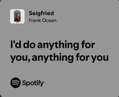 an ad for spotify with the caption i'd do anything for you, anything for you