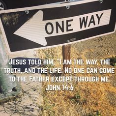 a one way sign with the words jesus told him i am the way, the truth, and the life no one can come to the father except through me