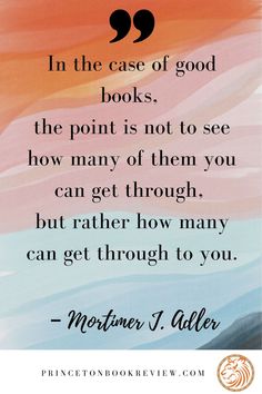 a quote with the words, in the case of good books, the point is not to see how many things you can get through