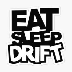 the words eat sleep drift sticker is shown in black and white, with an image of