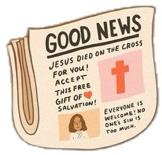 a newspaper with the words good news and pictures of jesus died on the cross for you, accept this free gift off salvation